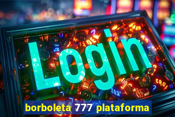 borboleta 777 plataforma